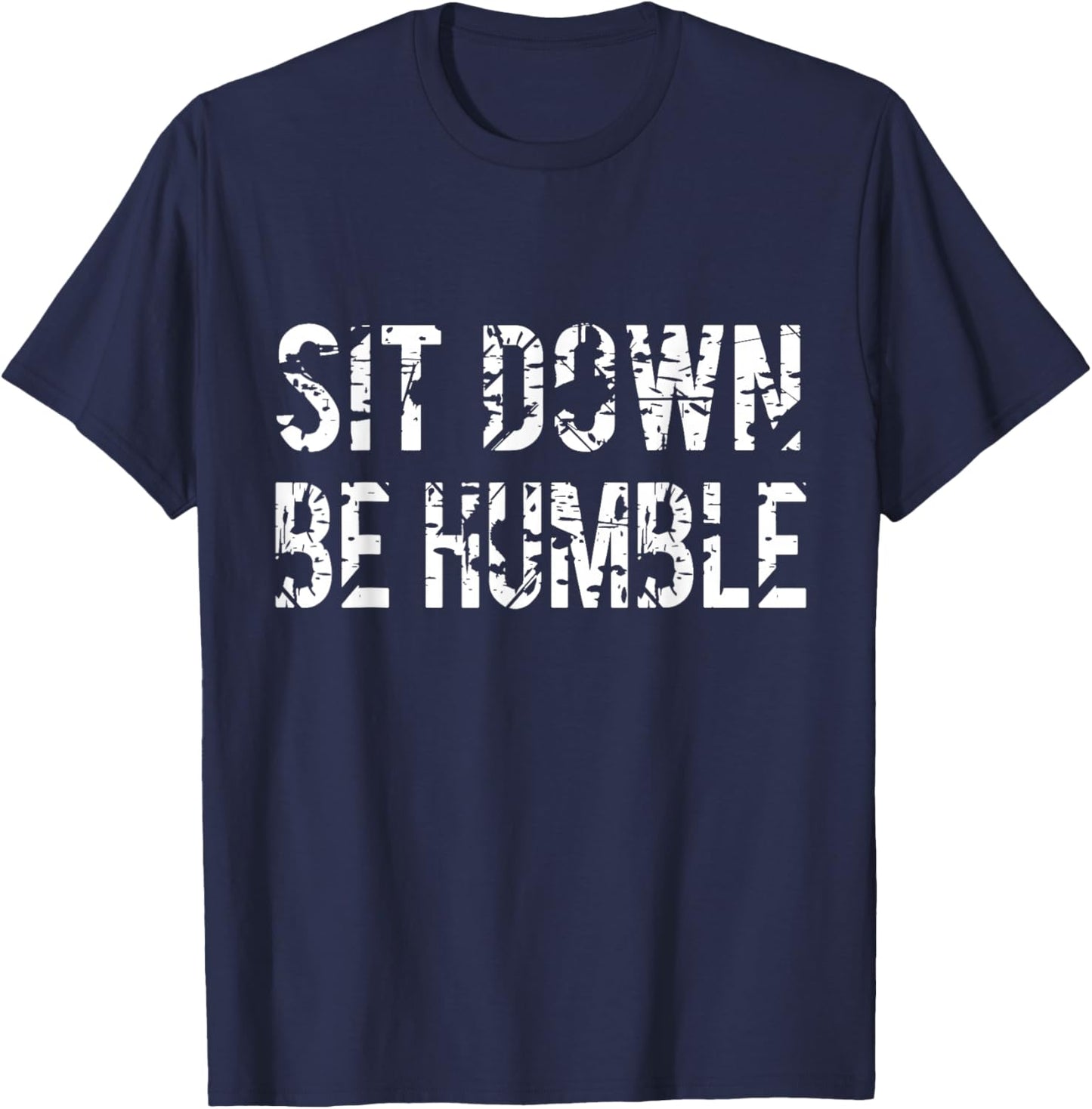 Sit Down Be Humble Funny Vintage Rapper T-Shirt - T-Shirt | Navy