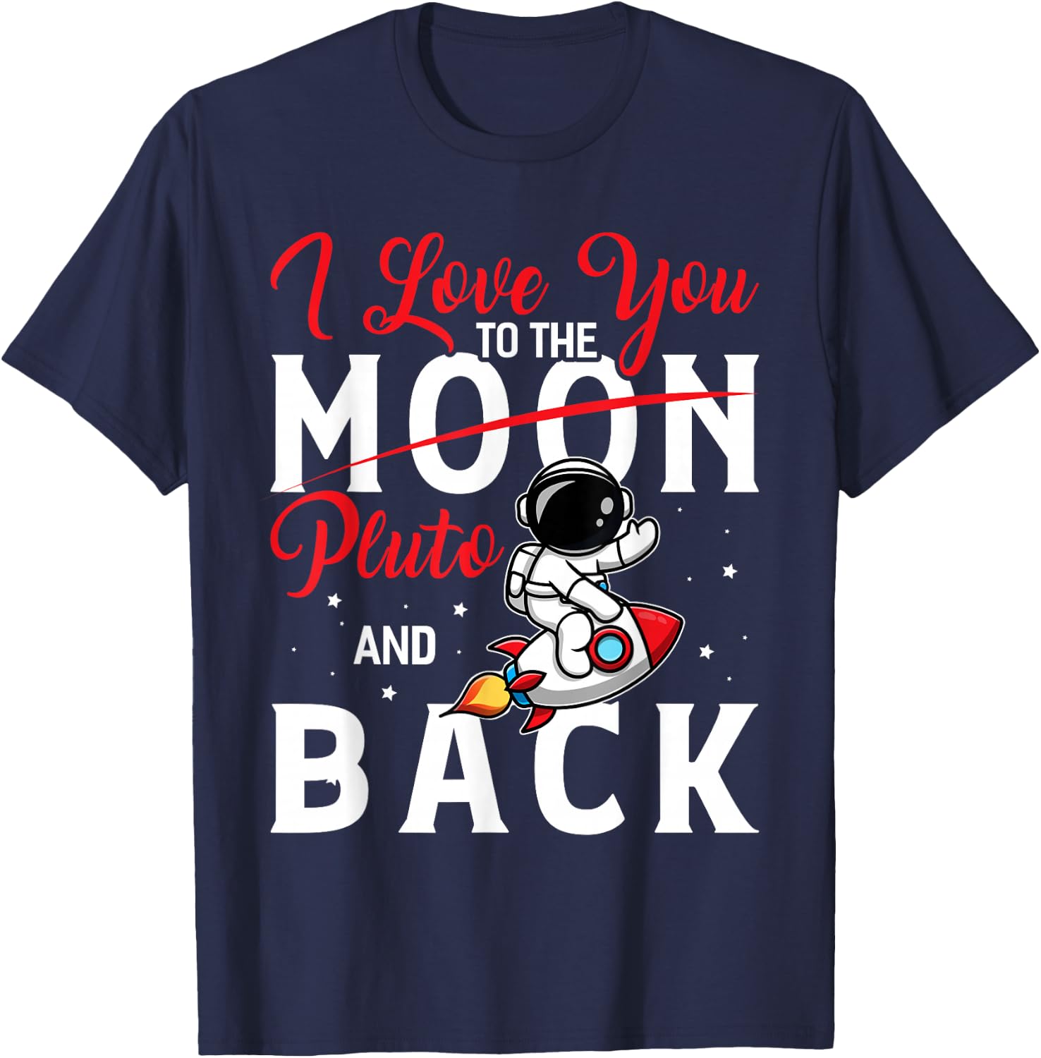 I Love You To Pluto And Back Funny Astrophysic Astronomy T-Shirt - T-Shirt | Navy