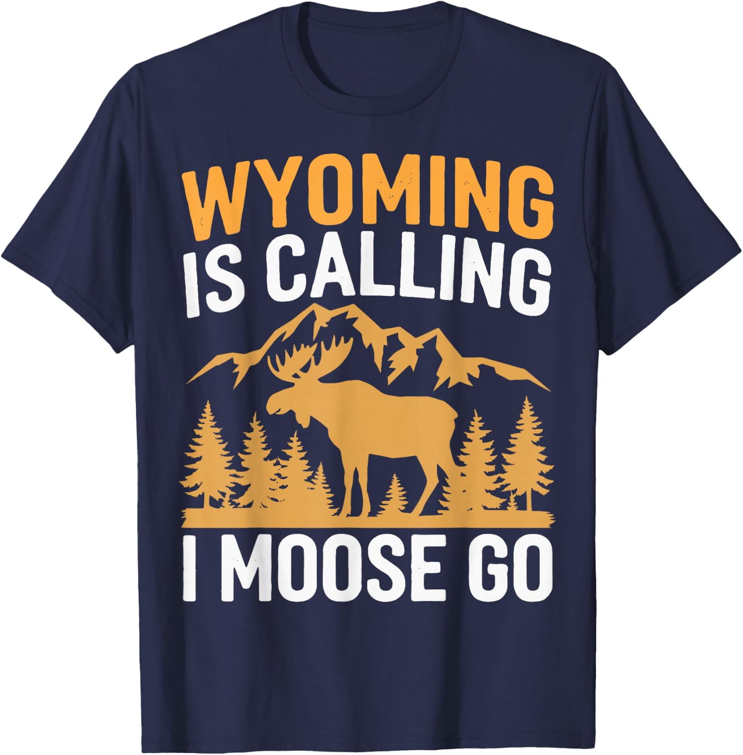 Wyoming Is Calling I Moose Go T-Shirt - T-Shirt | Navy