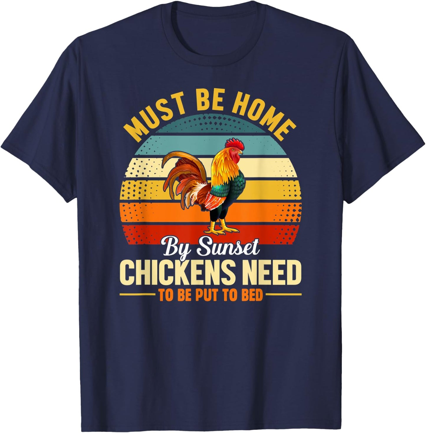 Must Be Home by Sunset Chickens Need to Be Put to Bed Funny T-Shirt - T-Shirt | Navy