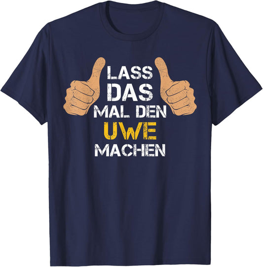Vorname Uwe - Lass das mal den Uwe machen - Personalisierter Spruch - Herren - Schwarz - Klein T-Shirt - T-Shirt | Navy