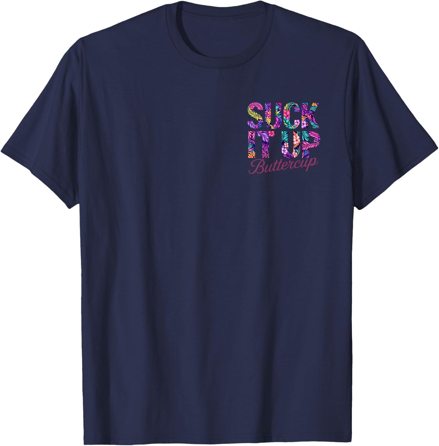 Suck It Up Buttercup Tropical Floral Quote 2 Side T-Shirt - T-Shirt | Navy