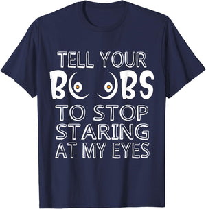 Please Tell Your Boobs To Stop Staring At My Eyes T-Shirt - T-Shirt | Navy