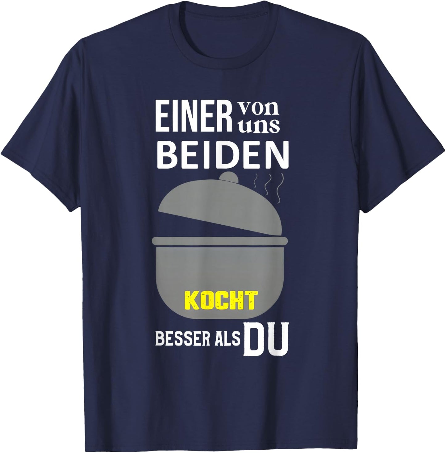 Einer Von Uns Beiden Kocht Besser Als Du T-Shirt - T-Shirt | Navy