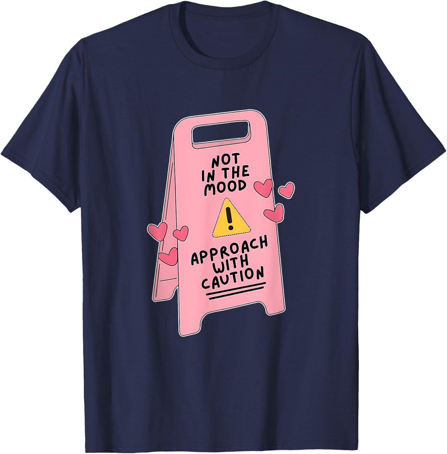 Not In The Mood, Approach With Caution Quote T-Shirt - T-Shirt | Navy