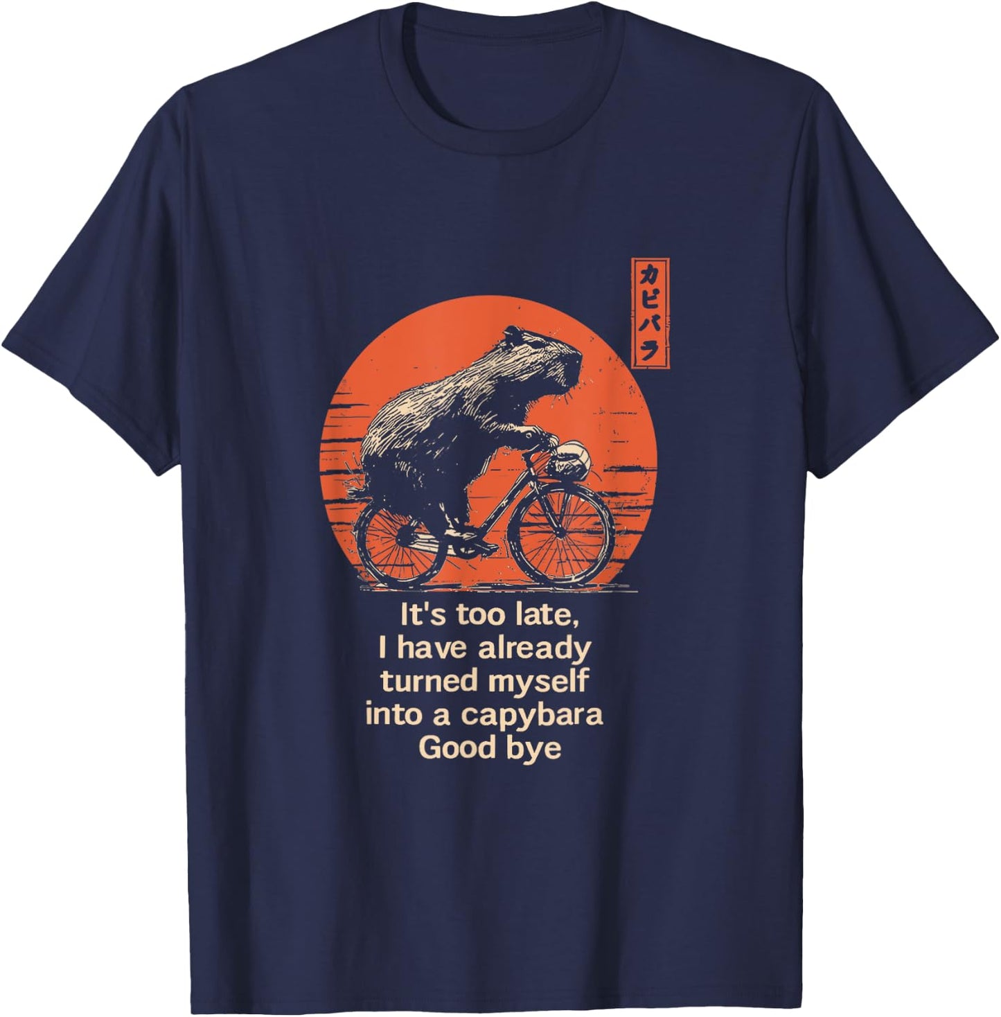 It's Too Late I Have Already Turned Myself Into A Capybara T-Shirt - T-Shirt | Navy
