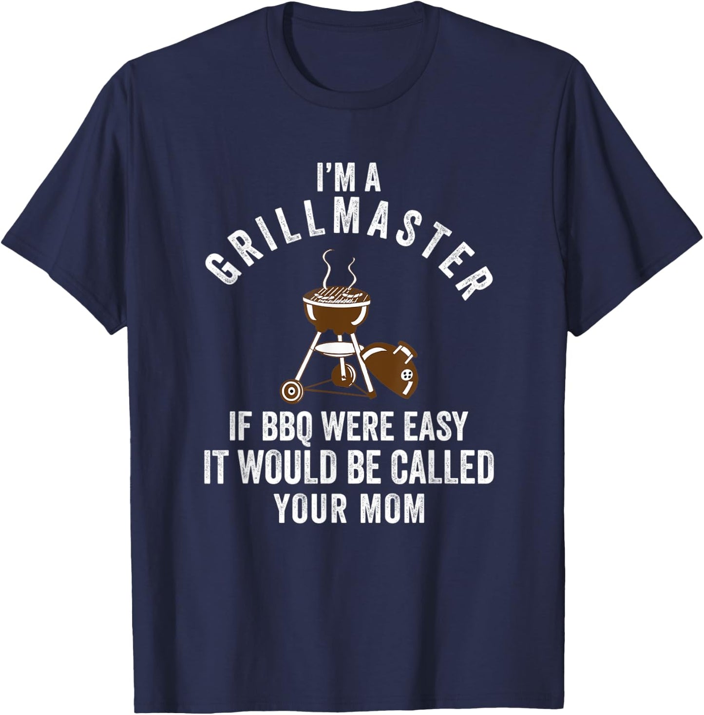 Grillmaster If Bbq Were Easy it Would Be Called Your Mom T-Shirt - T-Shirt | Navy