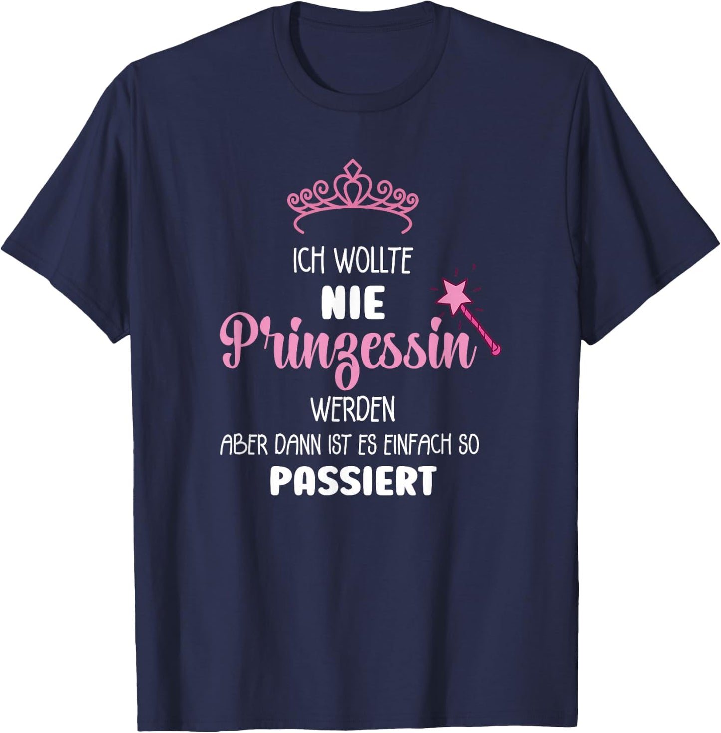 with German Text "Ich Wollte Nie Prinzessin Werden" (Ich Wollte Nie Prinzessin Wer, black, s T-Shirt - T-Shirt | Navy