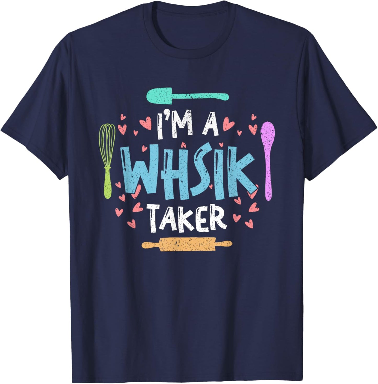 Whisk Taker Funny Cupcake & Cookie Baking Crew Love Bakers T-Shirt - T-Shirt | Navy