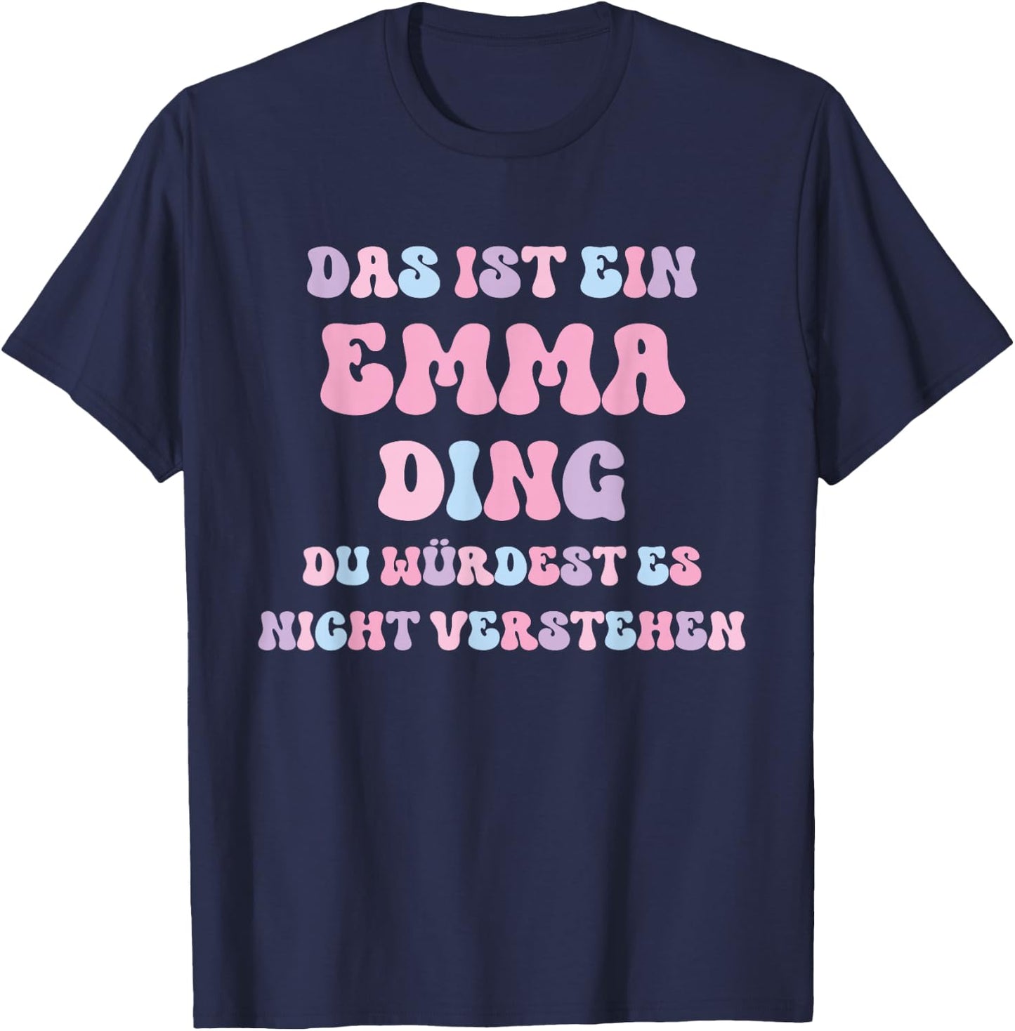 Emma Funny Saying First Name Birthday Gift , black T-Shirt - T-Shirt | Navy
