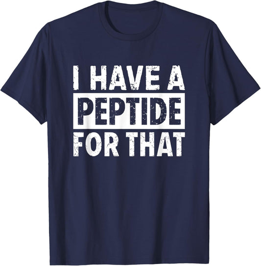 I Have A Peptide for That Funny T-Shirt - T-Shirt | Navy
