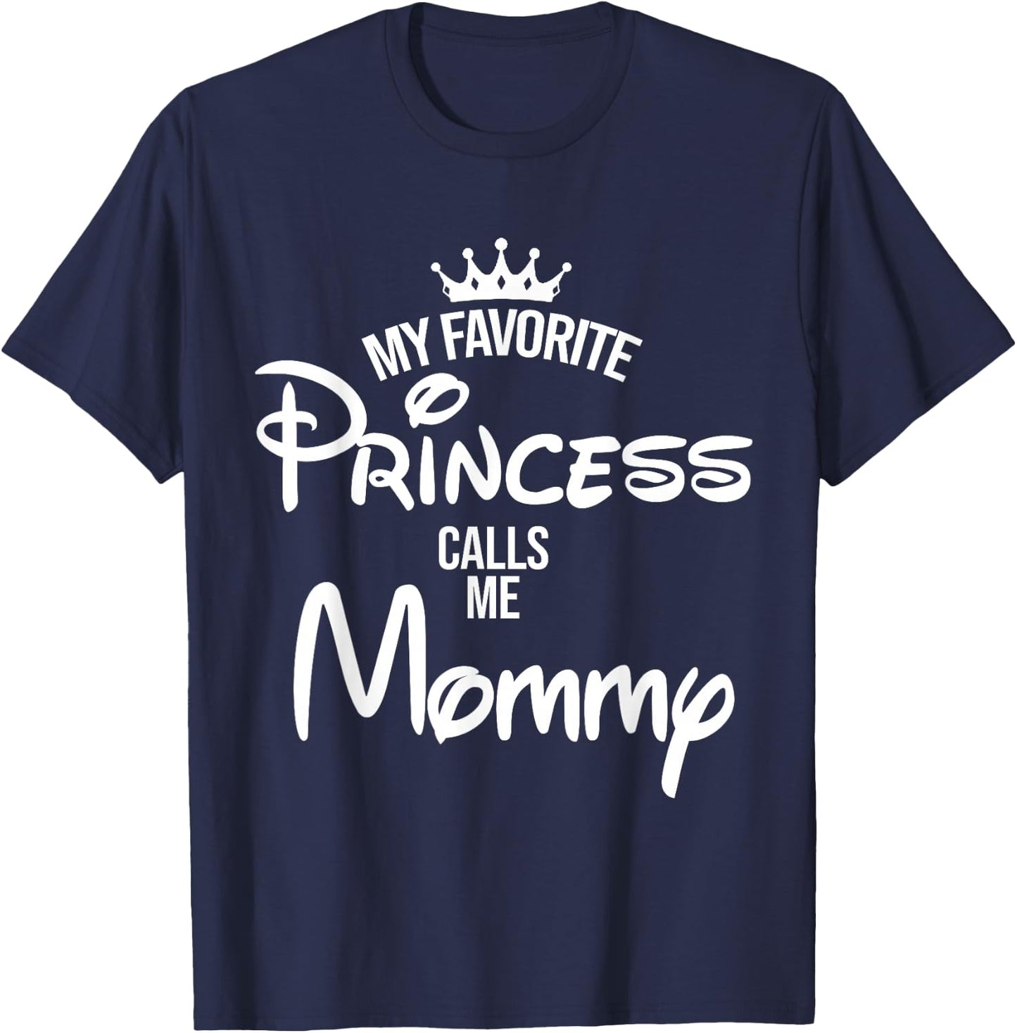 My Favorite Princess Calls Me Mommy Shirt Mom Mothers Day T-Shirt - T-Shirt | Navy