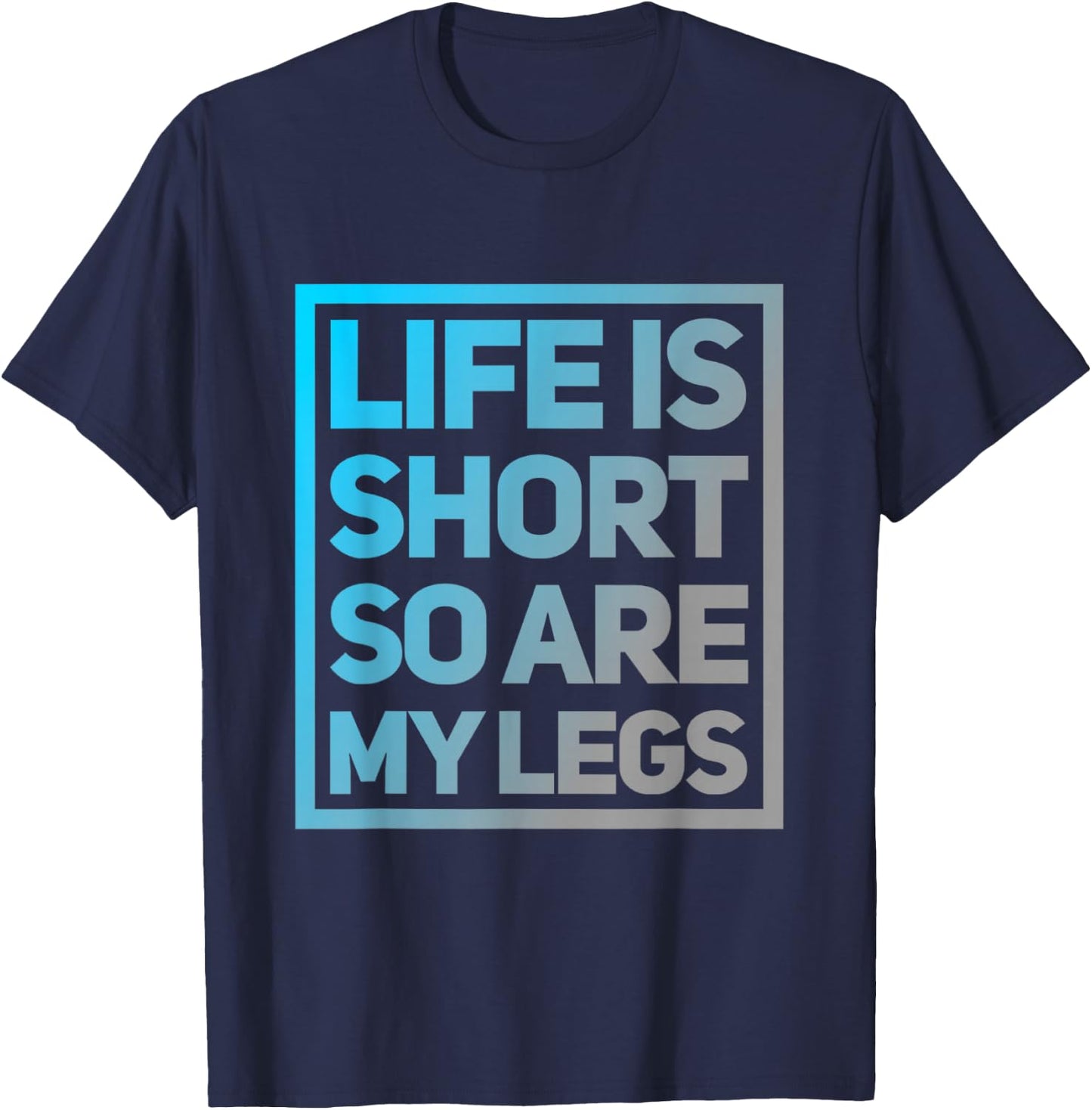 Funny Life Is Short So Are My Legs Cute Sarcastic Humor Meme T-Shirt - T-Shirt | Navy