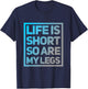 Funny Life Is Short So Are My Legs Cute Sarcastic Humor Meme T-Shirt - T-Shirt | Navy