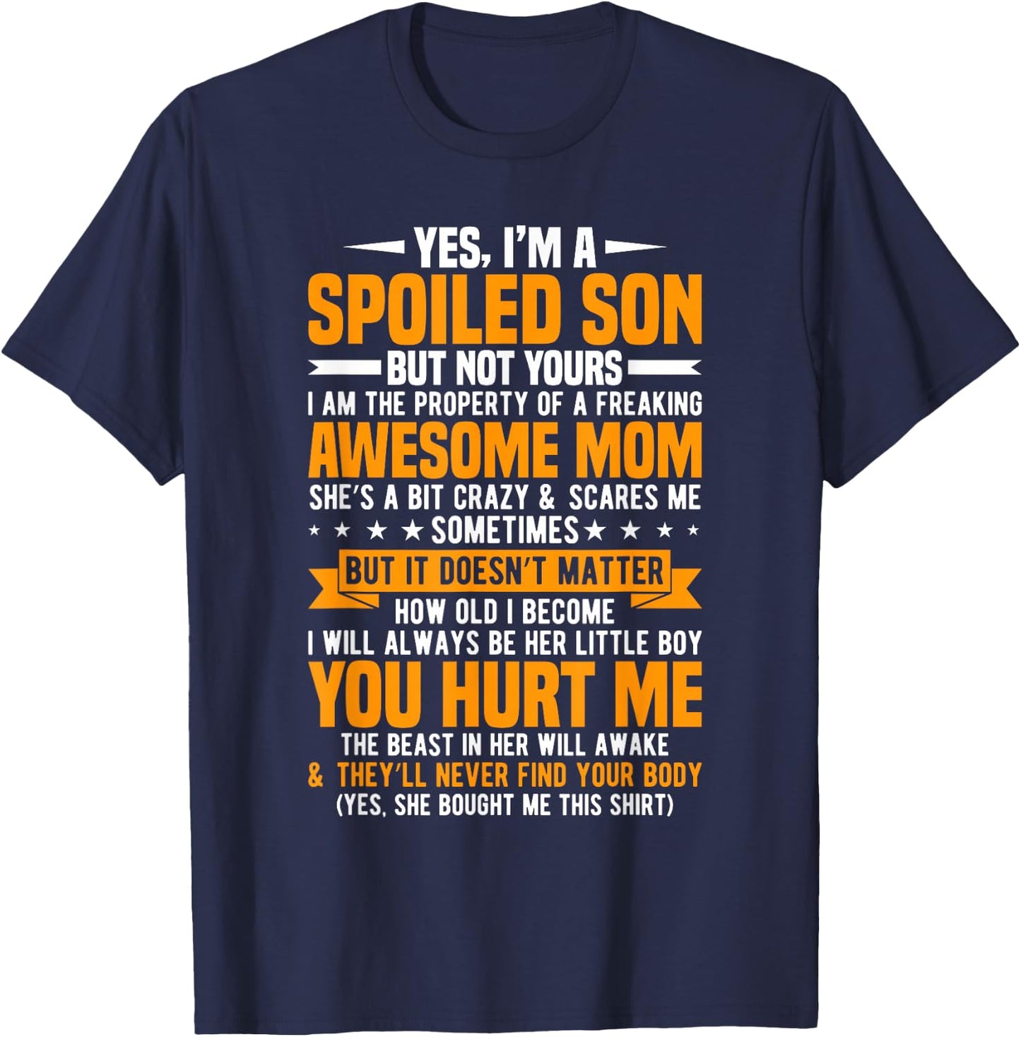 Yes I'm A Spoiled Son But Not Yours Freaking Awesome Mom T-Shirt - T-Shirt | Navy