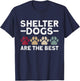 Shelter Dogs Are The Best - Animal Rights Animal Shelter T-Shirt - T-Shirt | Navy