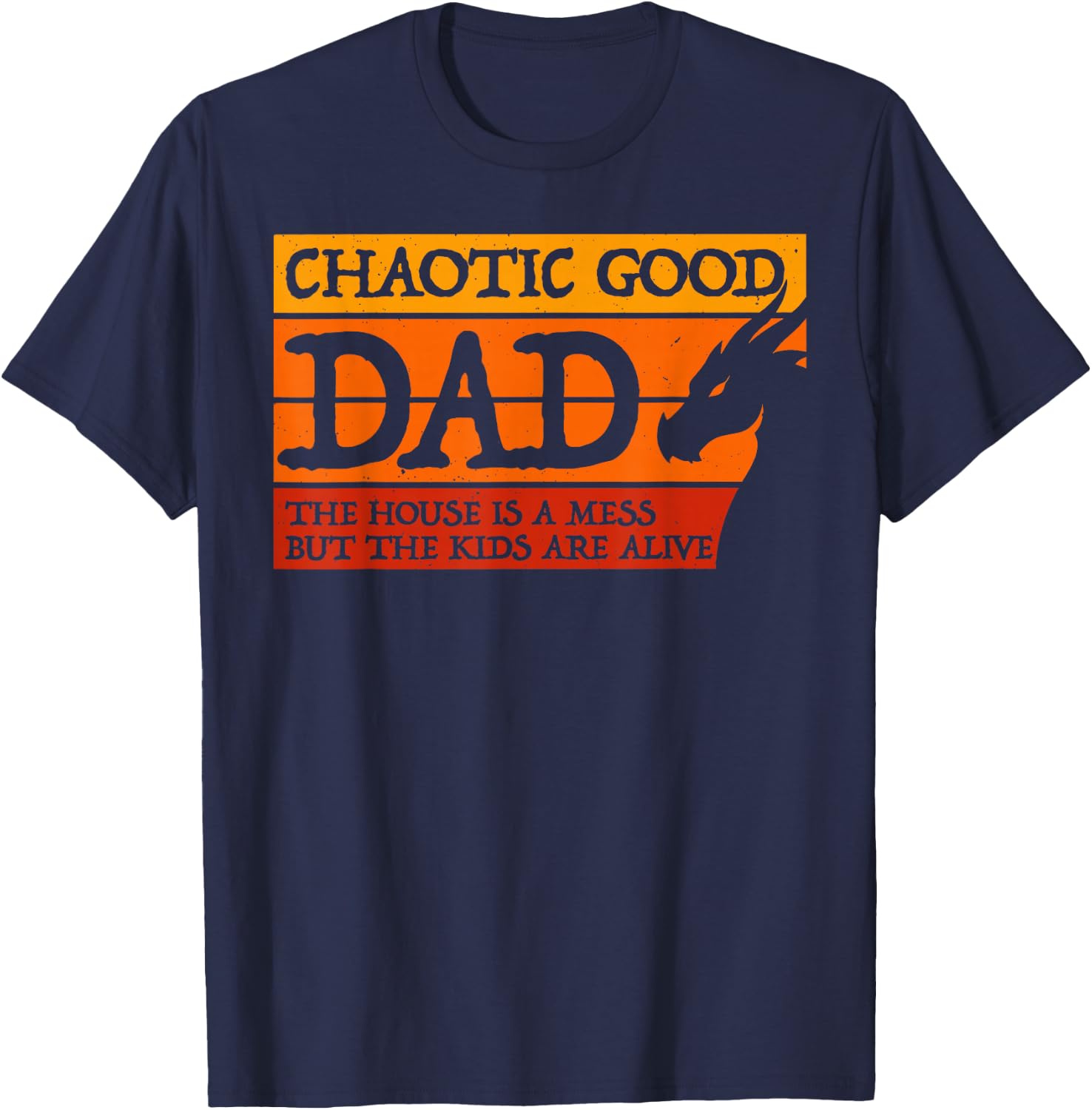 Chaotic Good Dad The House is A Mess But The Kids are Alive T-Shirt - T-Shirt | Navy