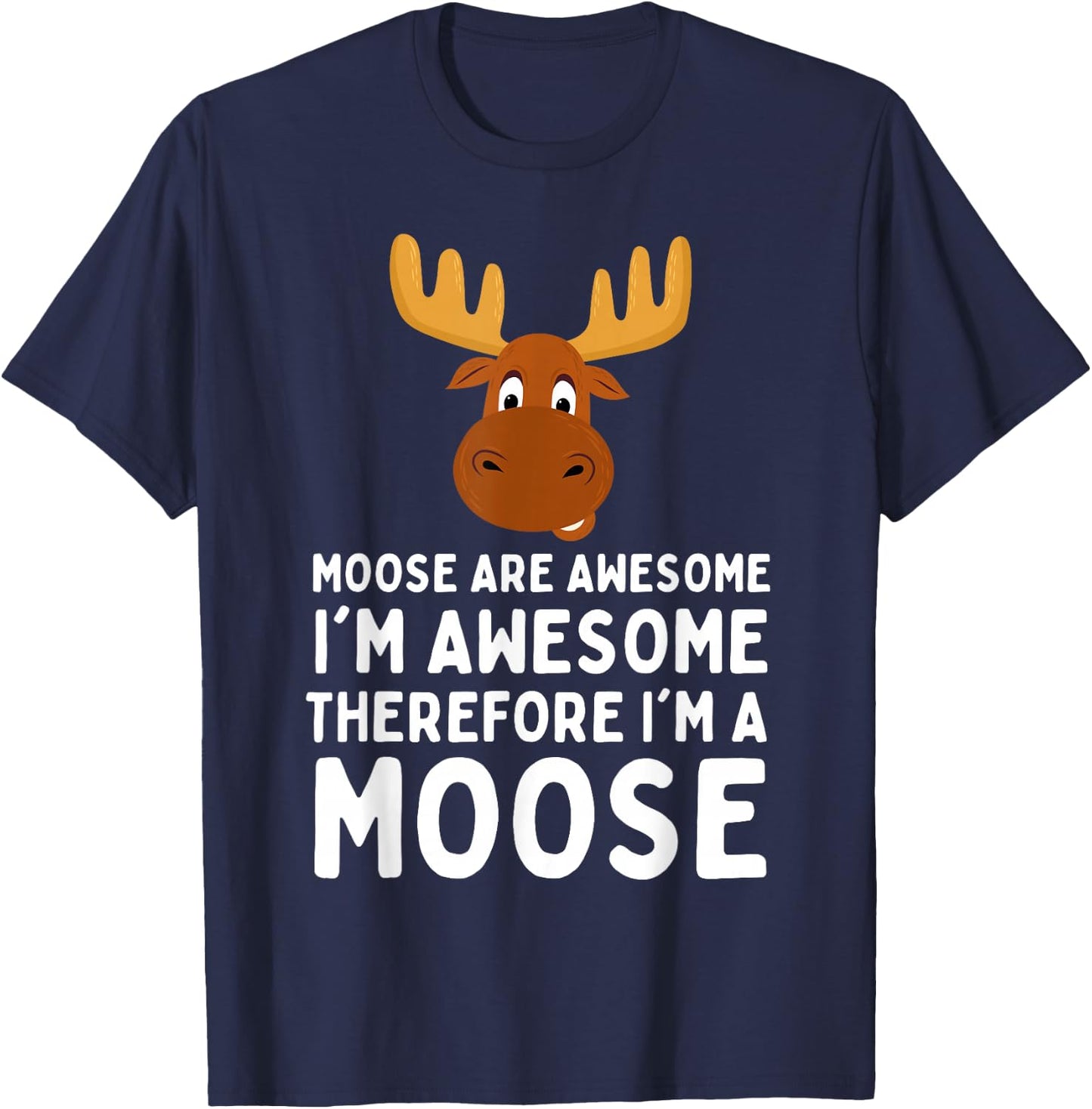 Cute Moose Are Awesome I'm Awesome Therefore I'm a Moose , Small, Black T-Shirt - T-Shirt | Navy