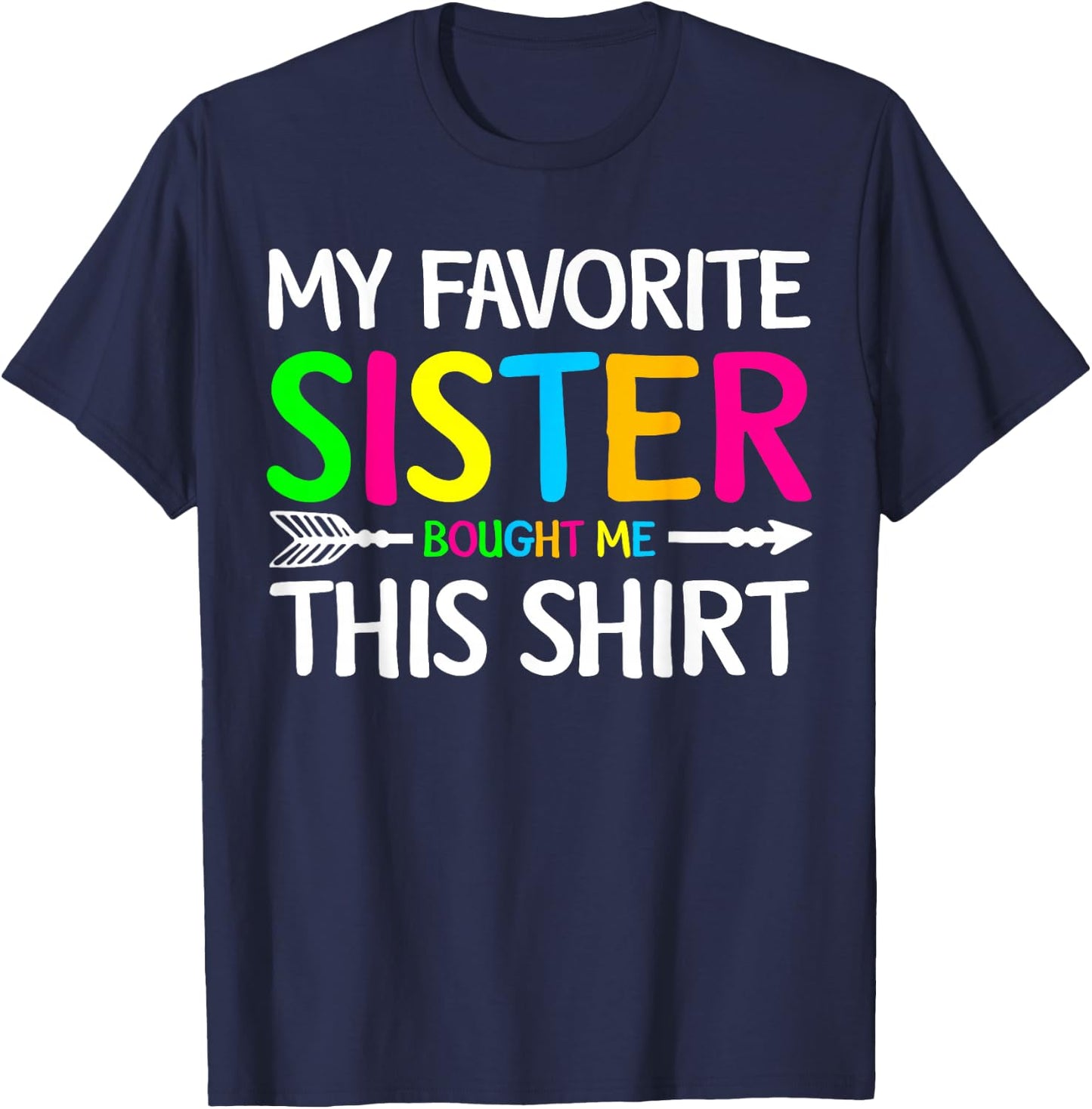 My Favorite Sister Bought Me This Shirt Sibling Brother Joke T-Shirt - T-Shirt | Navy