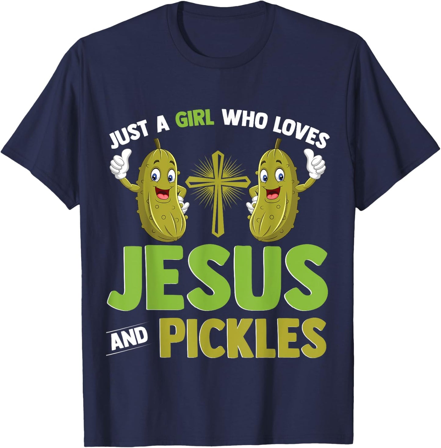 Just A Girl Who Loves Jesus And Pickles Christian Pickles T-Shirt - T-Shirt | Navy