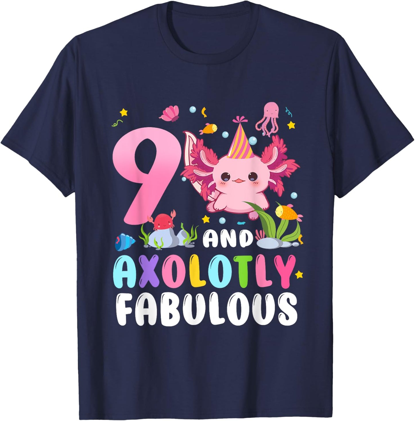 9 And Axolotly Fabulous 9th Birthday Cute Axolotl Lovers T-Shirt - T-Shirt | Navy