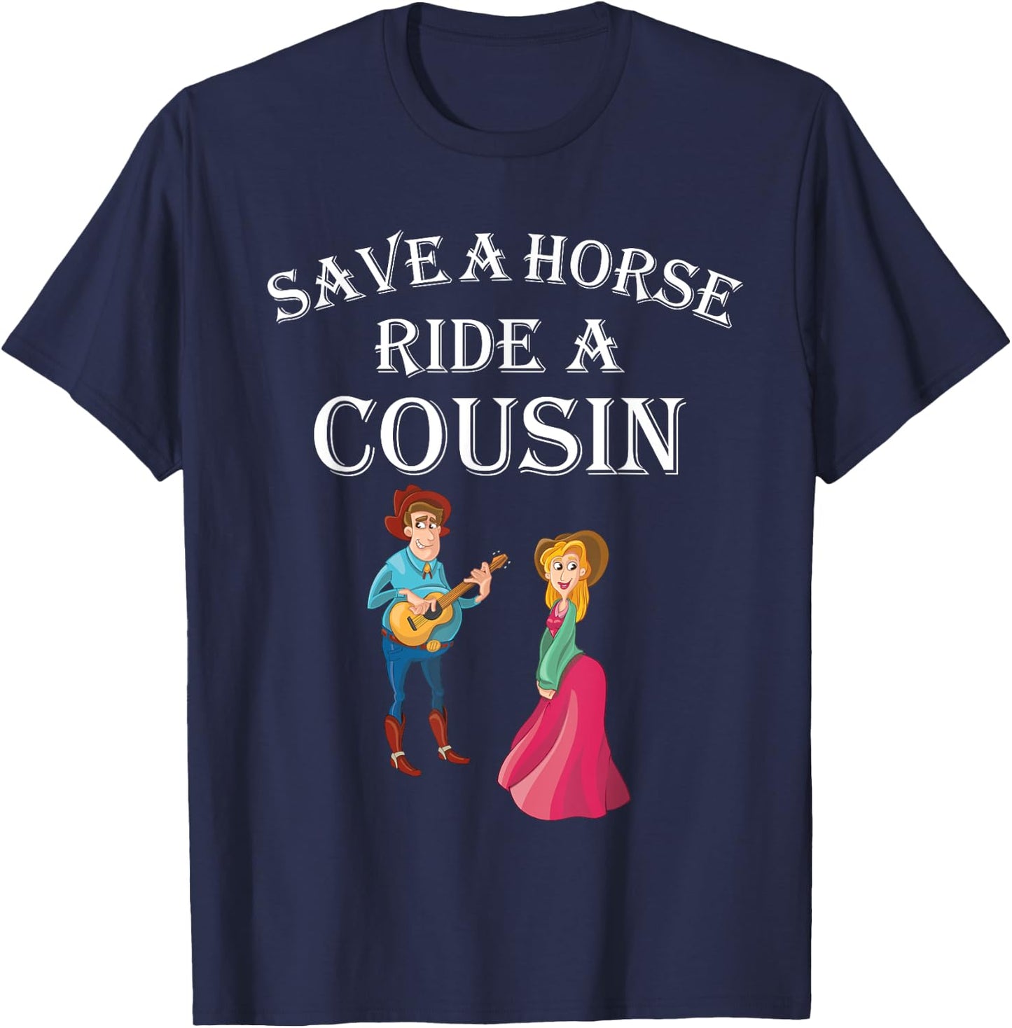 Save a Horse Ride a Cousin - Hillbilly Redneck T-Shirt - T-Shirt | Navy