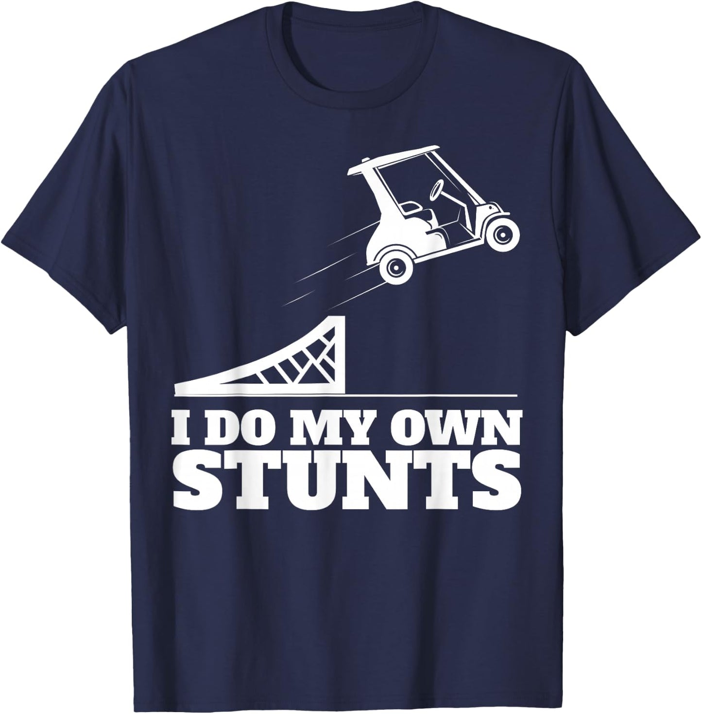 Golf Cart Accident I Do My Own Stunts Fun Present T-Shirt - T-Shirt | Navy
