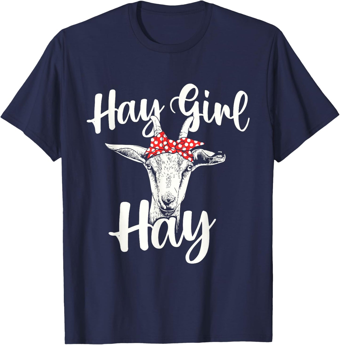 Hay Girl Hay - Goat Whisperer Farm Animal Rancher Farmer T-Shirt - T-Shirt | Navy