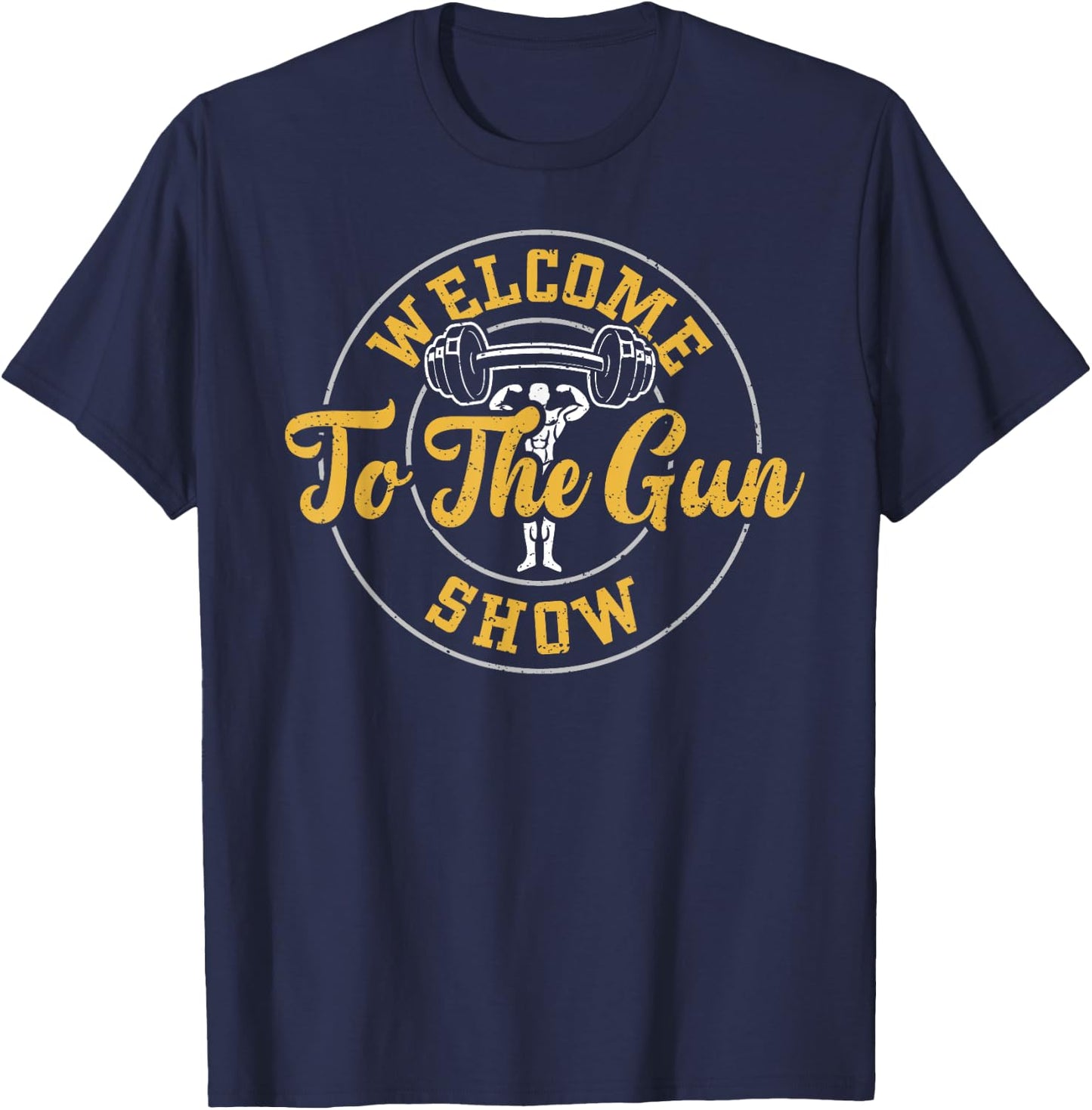 Bodybuilding: Welcome To The Gun Show - Gym Sayings T-Shirt - T-Shirt | Navy