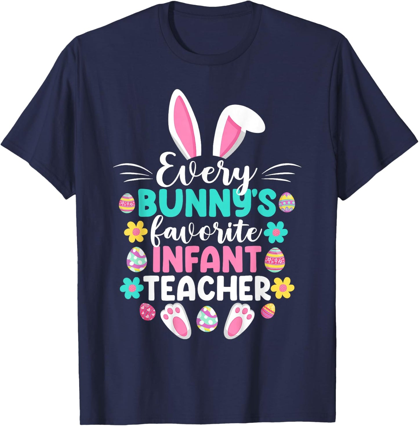 Every Bunny's Favorite Infant Teacher Funny Easter Day T-Shirt - T-Shirt | Navy