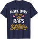 Make way it's my bae birthday it's my girlfriend's birthday T-Shirt - T-Shirt | Navy