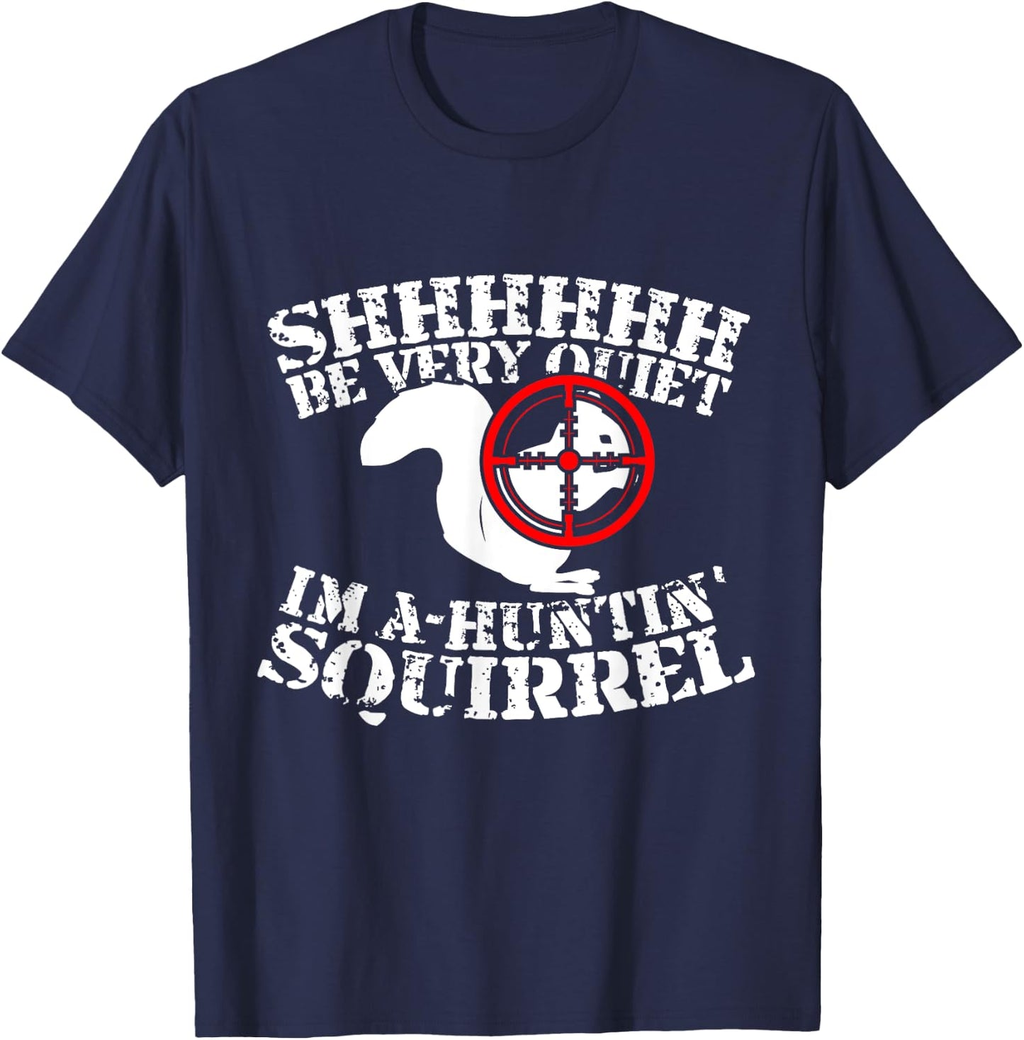 Shhh, Be Very Quiet I'm A-Huntin' Squirrel T-Shirt - T-Shirt | Navy