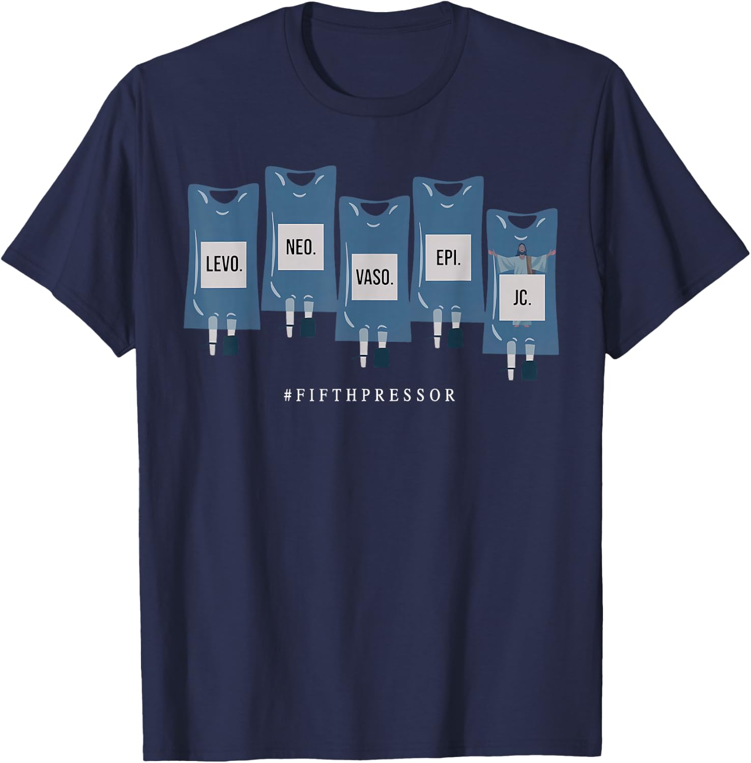 Jesus Christ Fifth Pressor Ful Code Nurse ICU Nurse T-Shirt - T-Shirt | Navy