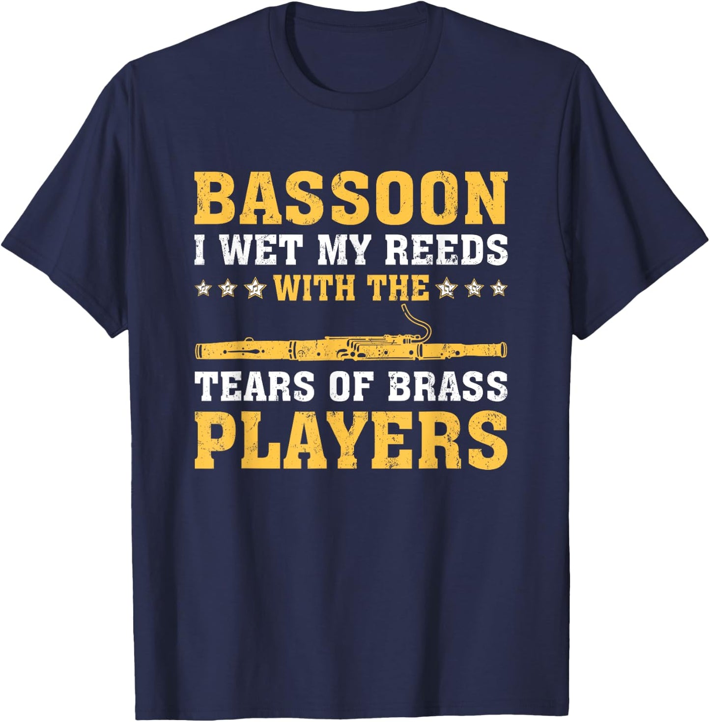 Funny Bassoon I Wet My Reeds With The Tears Of Brass Players T-Shirt - T-Shirt | Navy