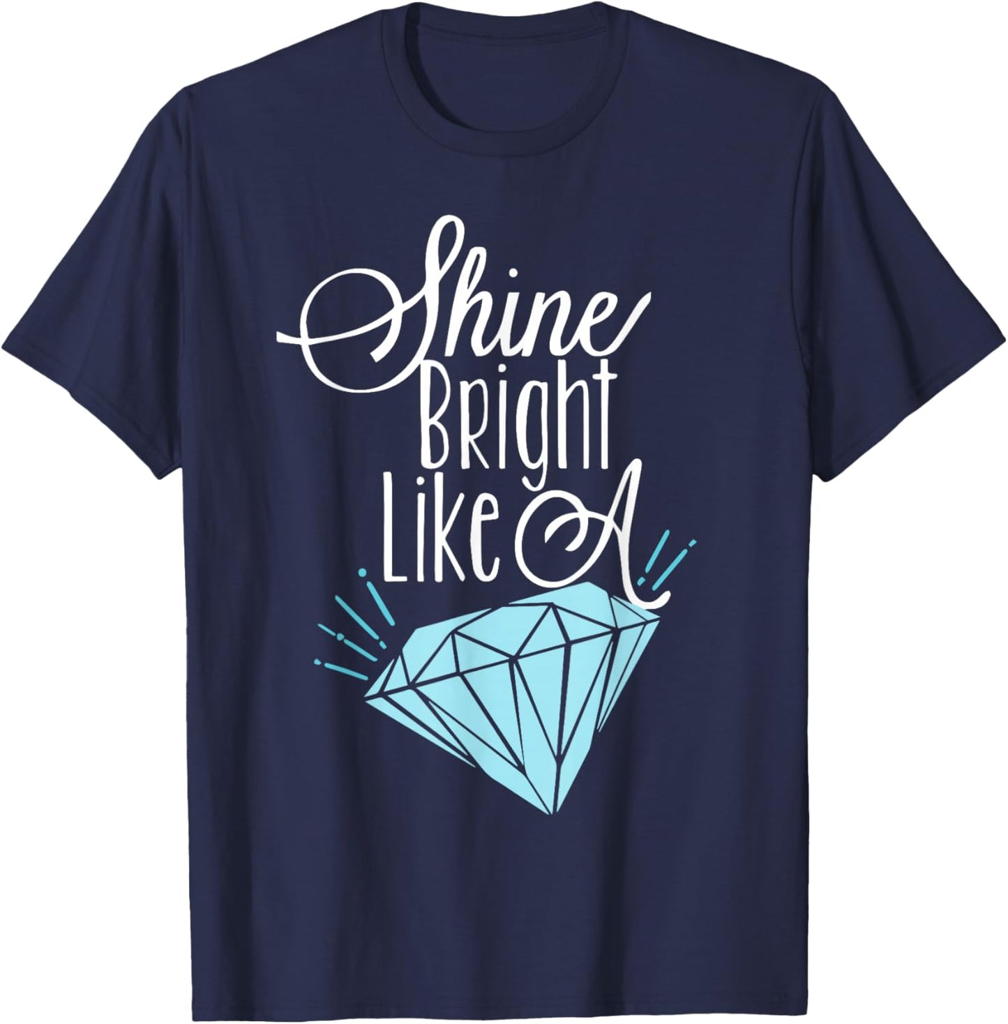 Shine Bright Like A Diamond Shirt - Brilliant T-Shirt - T-Shirt | Navy