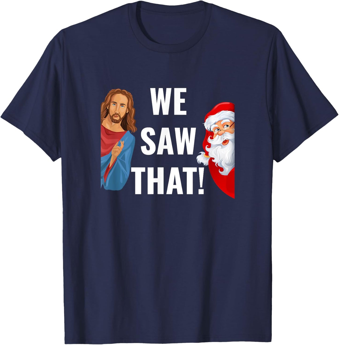 Santa Claus And Jesus Christ I Saw That Funny Christian Meme T-Shirt - T-Shirt | Navy