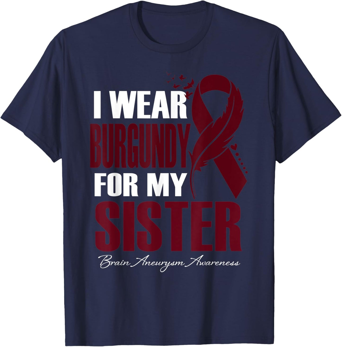 I Wear Burgundy For My Sister Brain Aneurysm Awareness T-Shirt - T-Shirt | Navy
