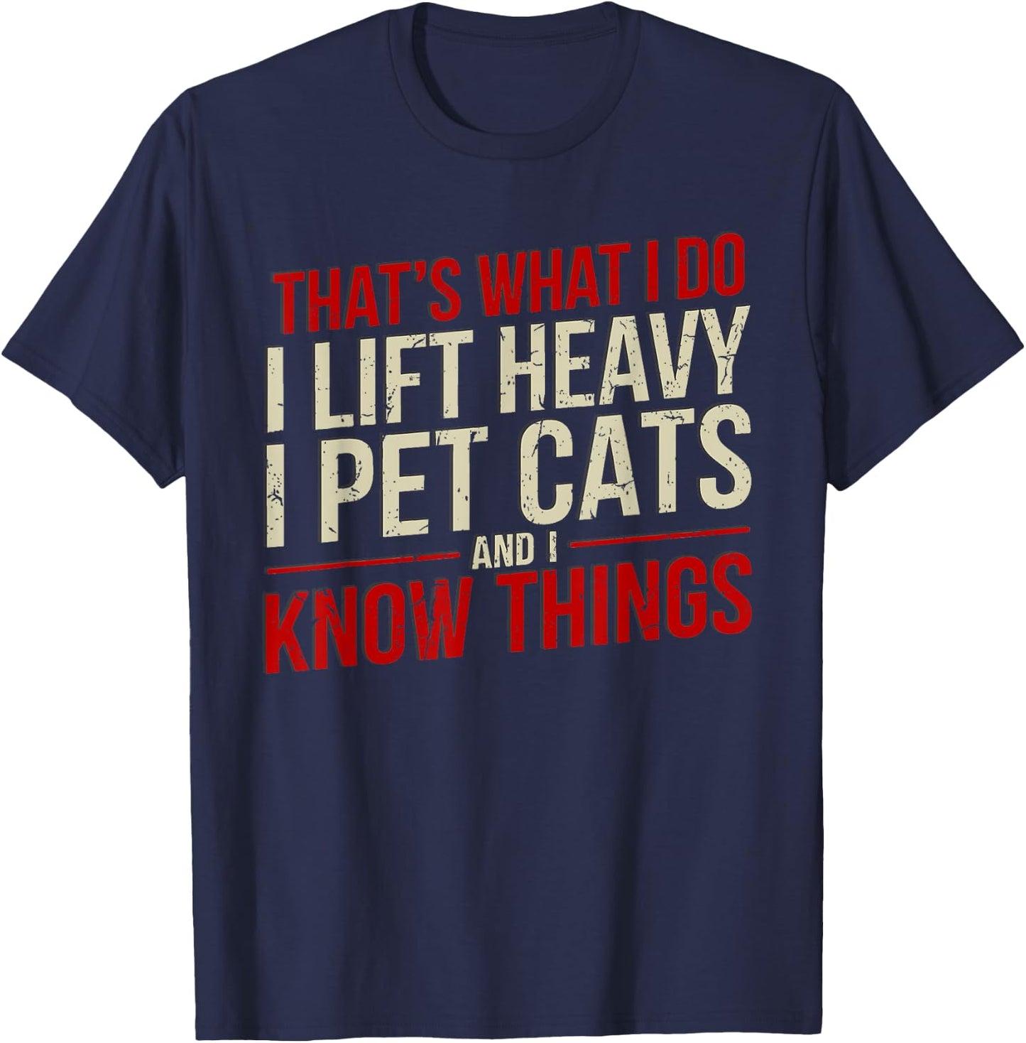That's What I Do I Lift Heavy I Pet Cats Lover -Adults Funny Gym Workout Cat Themed Black Small T-Shirt - T-Shirt | Navy