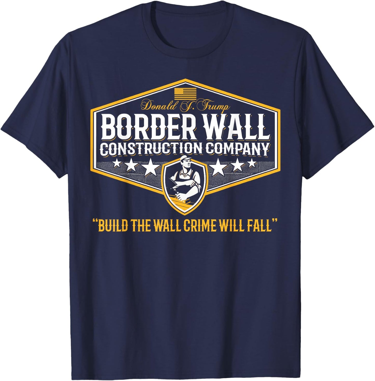 Epic Funny USA Donald Trump Border Wall Construction Company T-Shirt - T-Shirt | Navy
