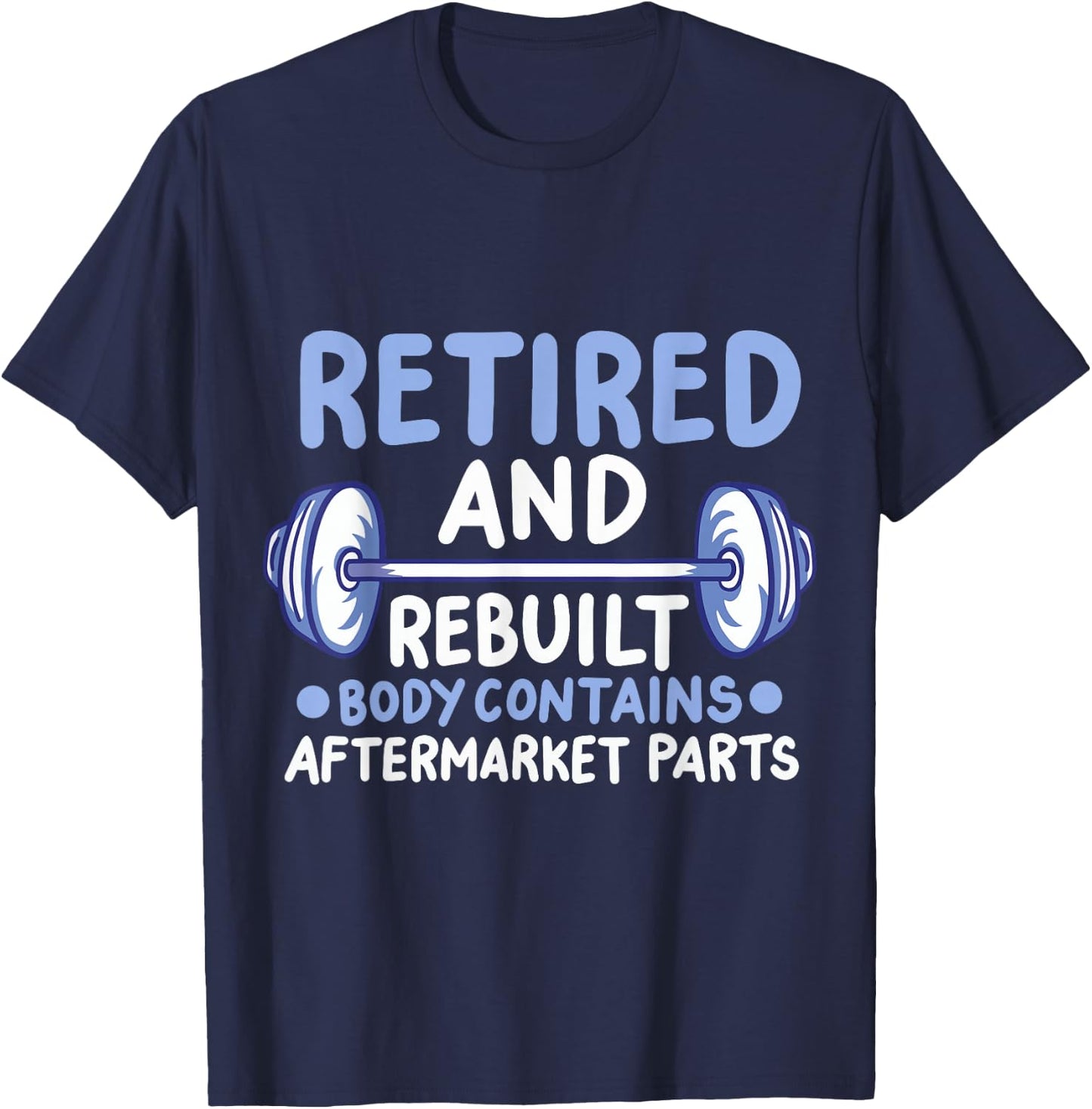 Retired And Rebuilt Body Contains Aftermarket Parts T-Shirt - T-Shirt | Navy