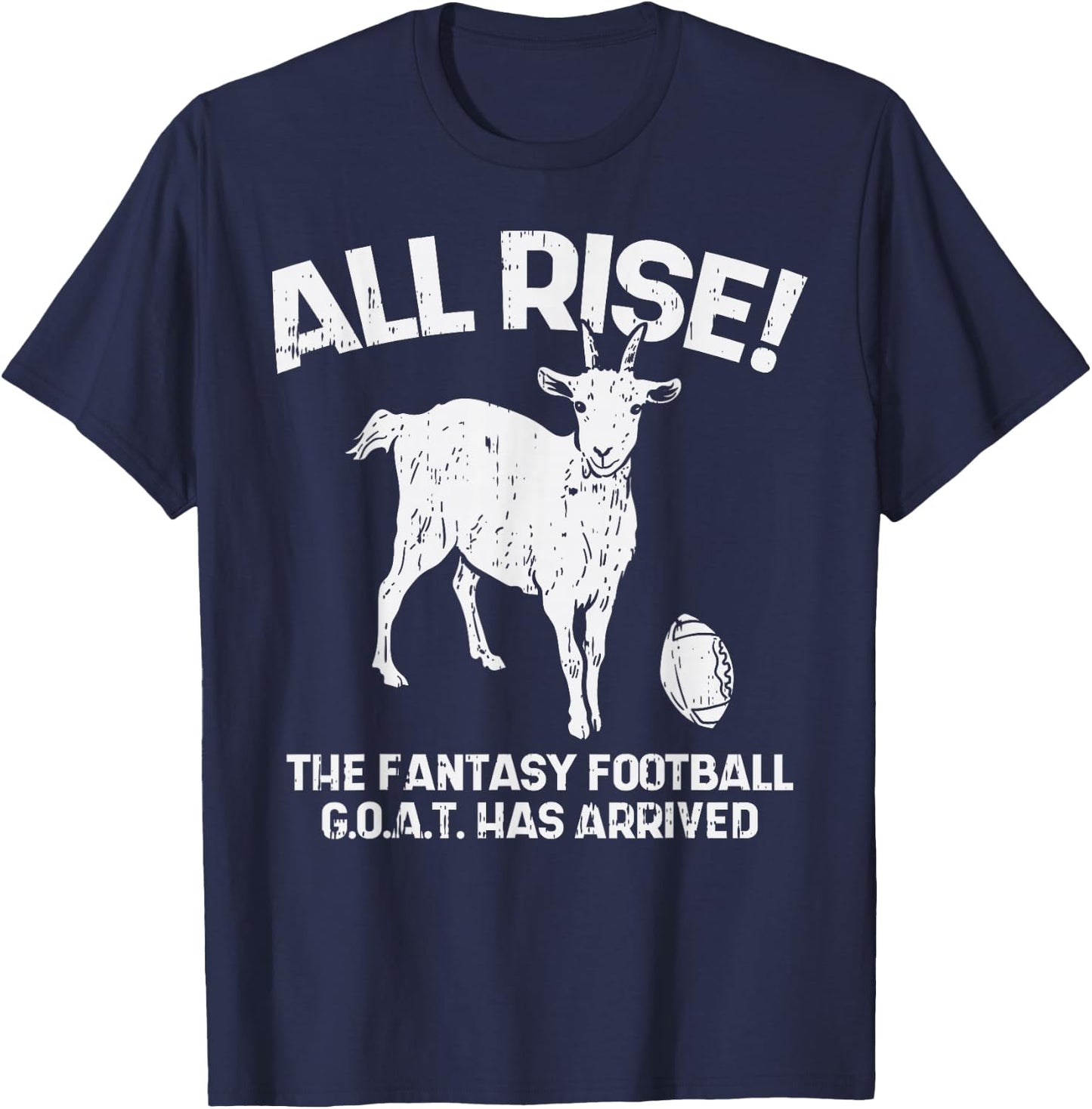 All Rise Fantasy Football Goat Arrived Funny Gridiron Gift T-Shirt - T-Shirt | Navy
