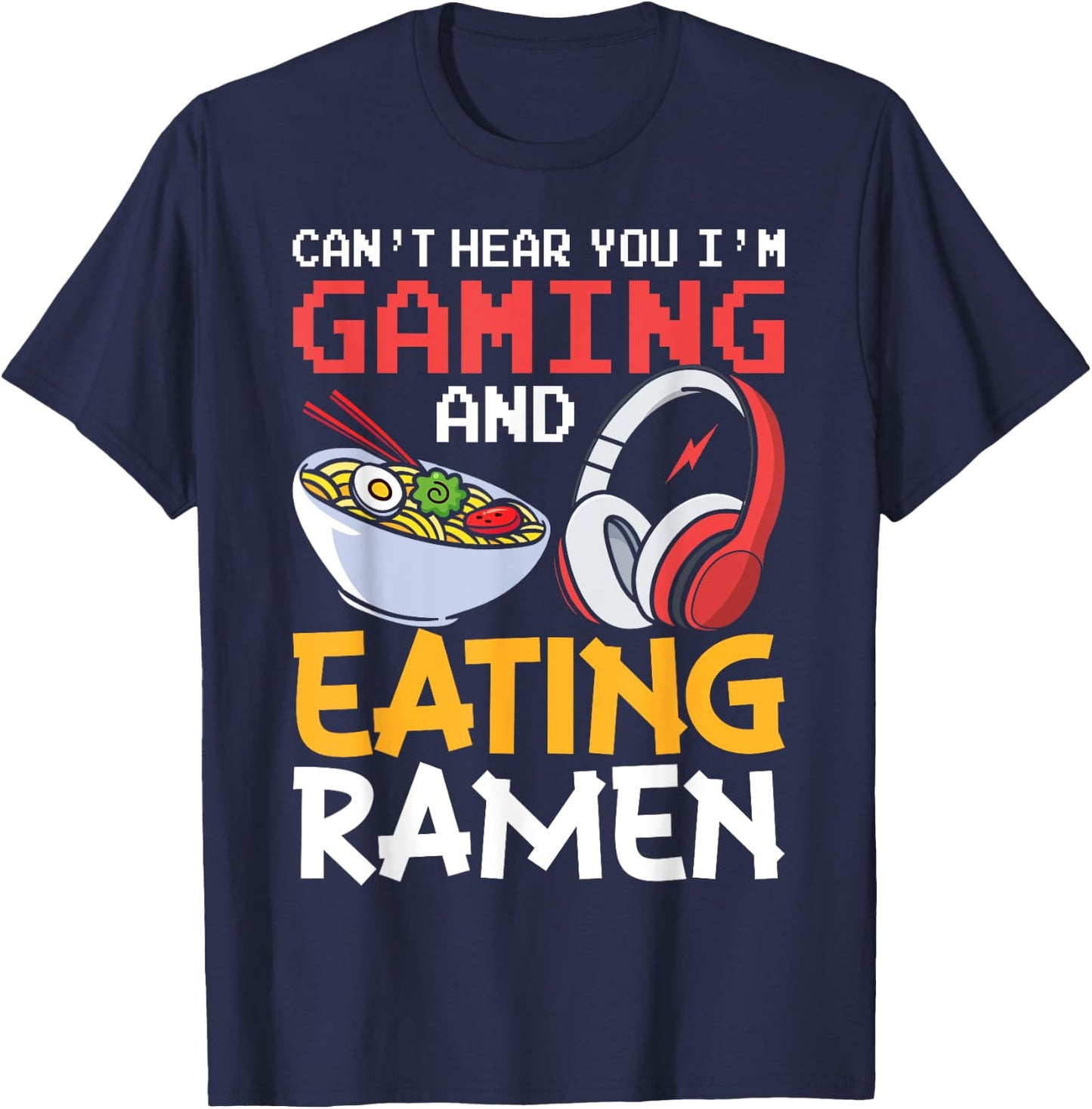 Funny Can't Hear You I'm Gaming and Eating Ramen Gamer T-Shirt - T-Shirt | Navy
