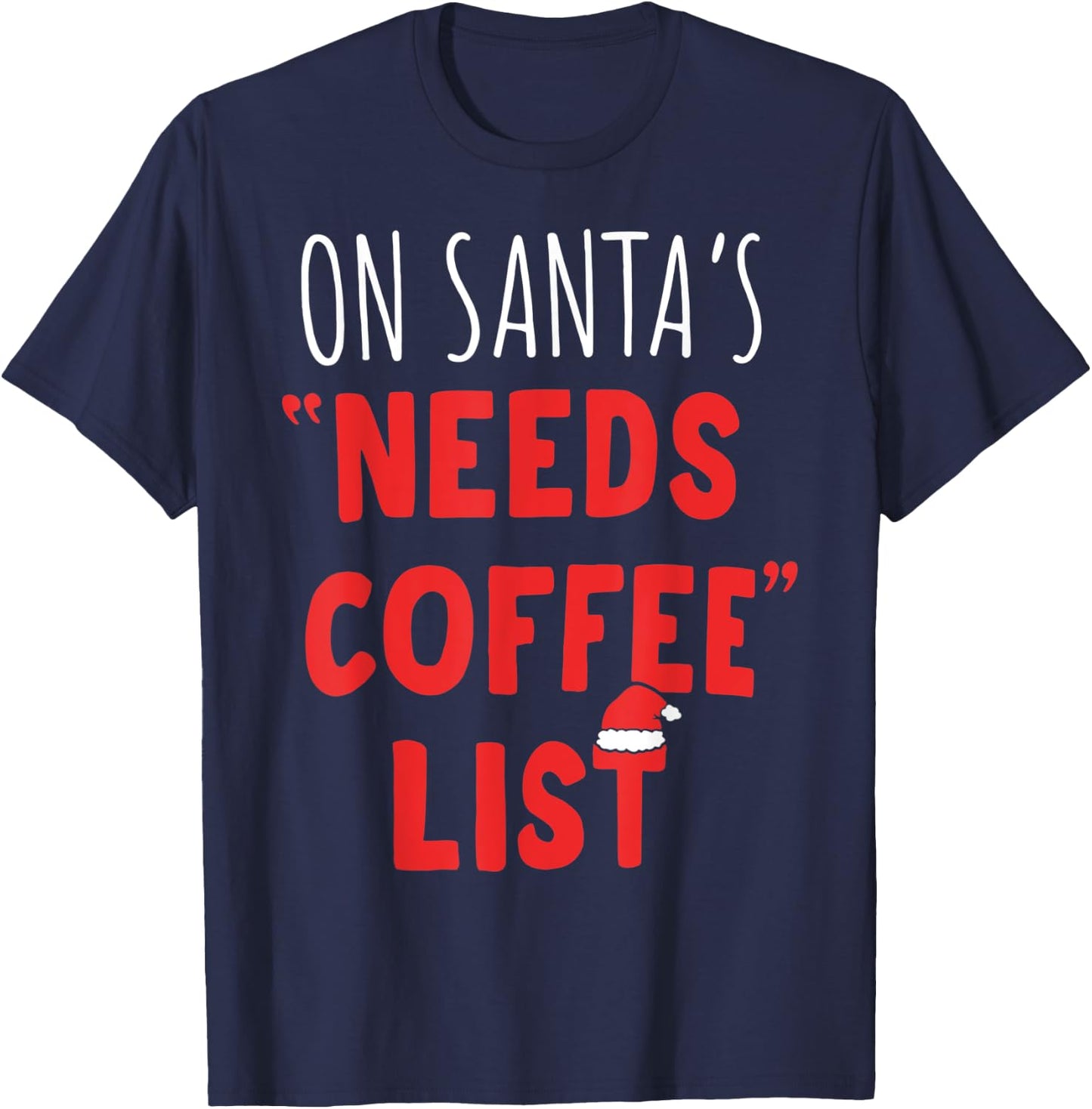 On Santa's Needs Coffee List Christmas Coffee T-Shirt - T-Shirt | Navy