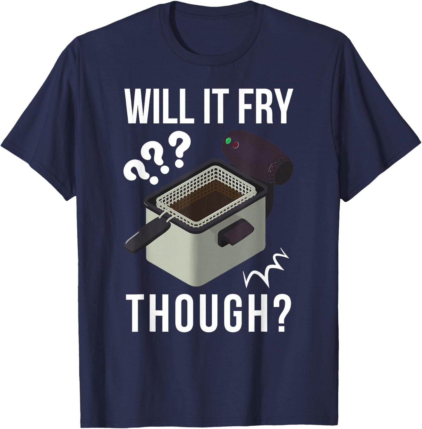 Will It Fry? Funny Deep Fryer And Deep Fried T-Shirt - T-Shirt | Navy