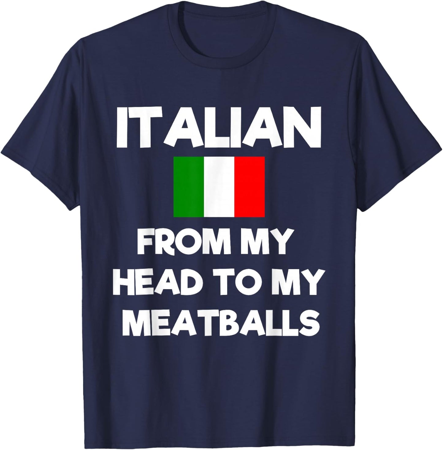 Funny Italian From My Head To My Meatballs Humor Joke T-Shirt - T-Shirt | Navy