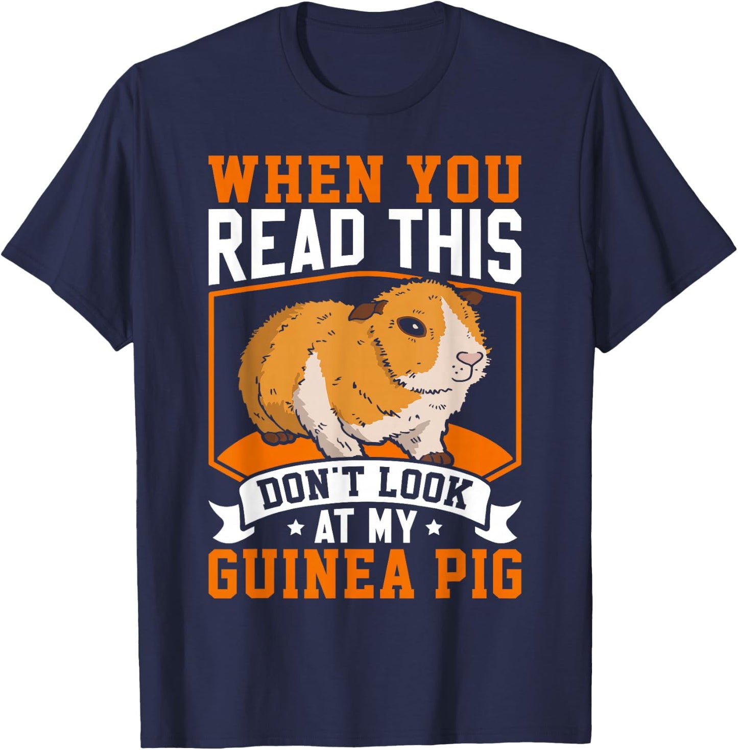 When You Read This Don't Look At My Guinea Pig T-Shirt - T-Shirt | Navy