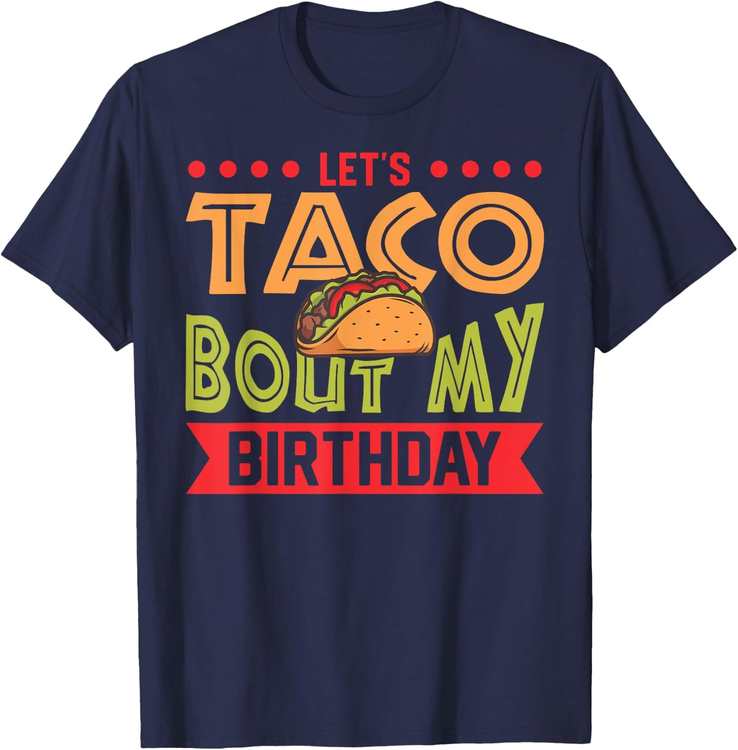 Birthday Taco Let's Taco Bout My Birthday Taco Birthday T-Shirt - T-Shirt | Navy
