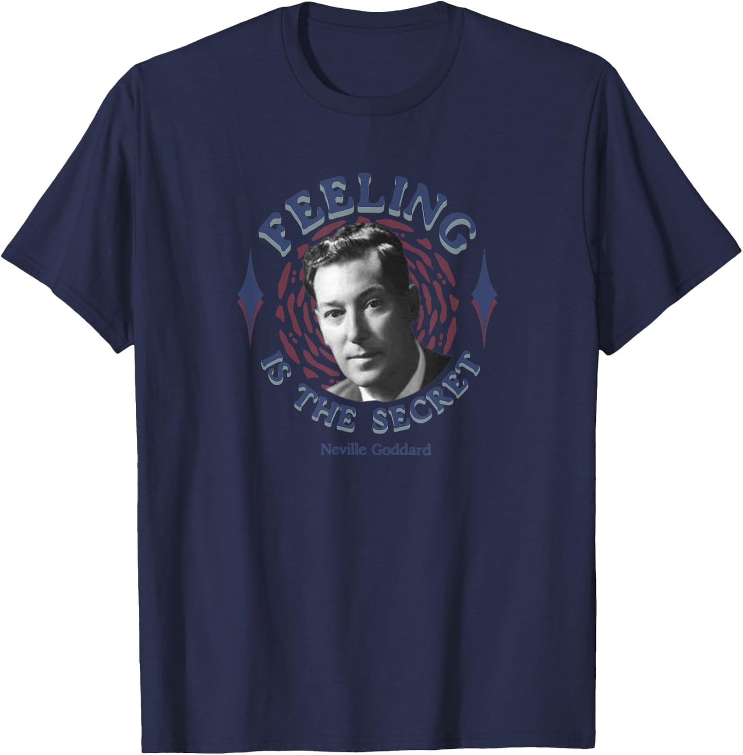 Feeling Is The Secret Law of Attraction Neville Goddard T-Shirt - T-Shirt | Navy