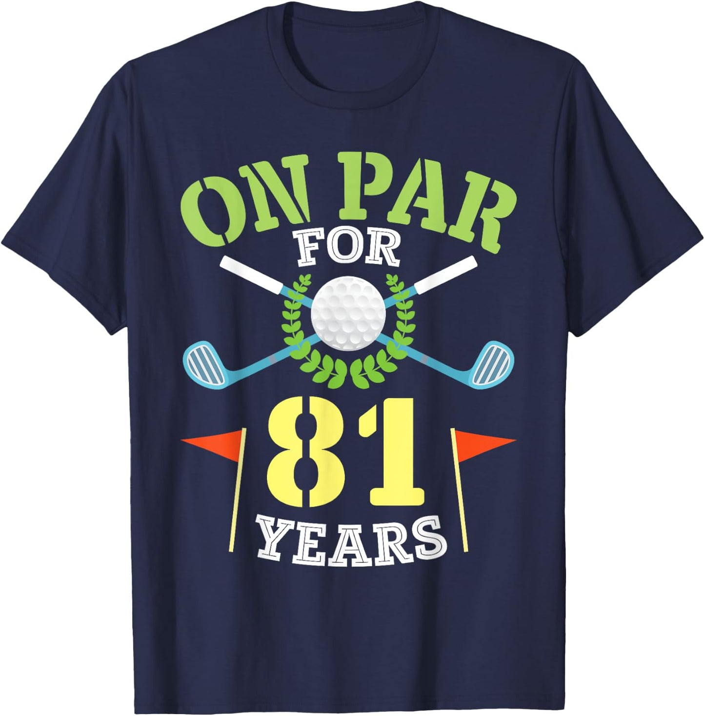 On Par For 81 Years Old Happy Birthday To Me You Golfers Man T-Shirt - T-Shirt | Navy