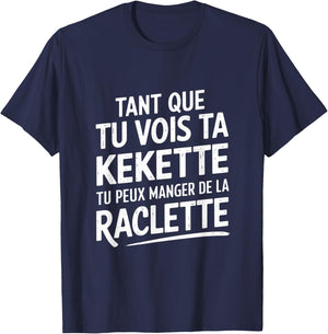 As long as you see your kekette you can eat raclette , Black, S T-Shirt - T-Shirt | Navy